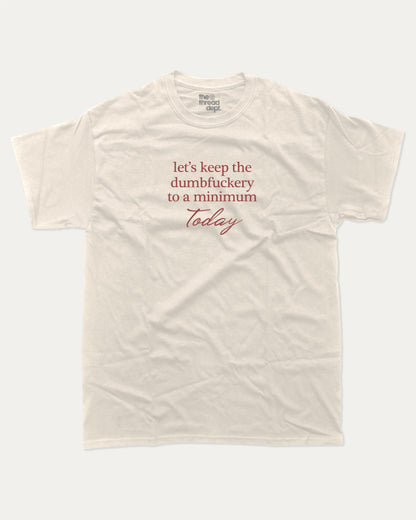 Let's Keep The Dumbfuckery To A Minimum Today graphic t-shirt, Funny teenager gifts. A must-have funny quote tee, trending meme shirt, unique gift idea. Cream.