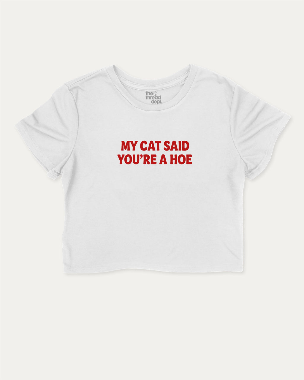 My Cat Said You're A Hoe graphic crop tee with funny and trendy slogan print, Funny Animal Pun Words Graphic T shirt, Perfect Gift for Cat Lovers, Cat Person Graphic T shirt, perfect for women’s casual looks or layering. White crop t-shirt.