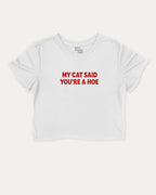 My Cat Said You're A Hoe graphic crop tee with funny and trendy slogan print, Funny Animal Pun Words Graphic T shirt, Perfect Gift for Cat Lovers, Cat Person Graphic T shirt, perfect for women’s casual looks or layering. White crop t-shirt.