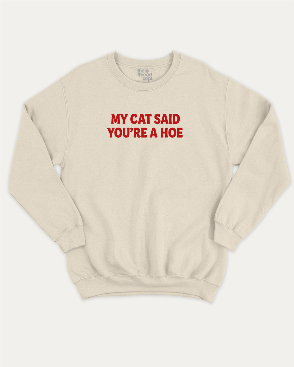 My Cat Said You're A Hoe graphic sweatshirt with bold and humorous print, Funny Animal Pun Words Graphic T shirt, Perfect Gift for Cat Lovers, Cat Person Graphic T shirt, warm and cozy graphic for everyday wear. Perfect for adults and gift-giving. Natural pullover.