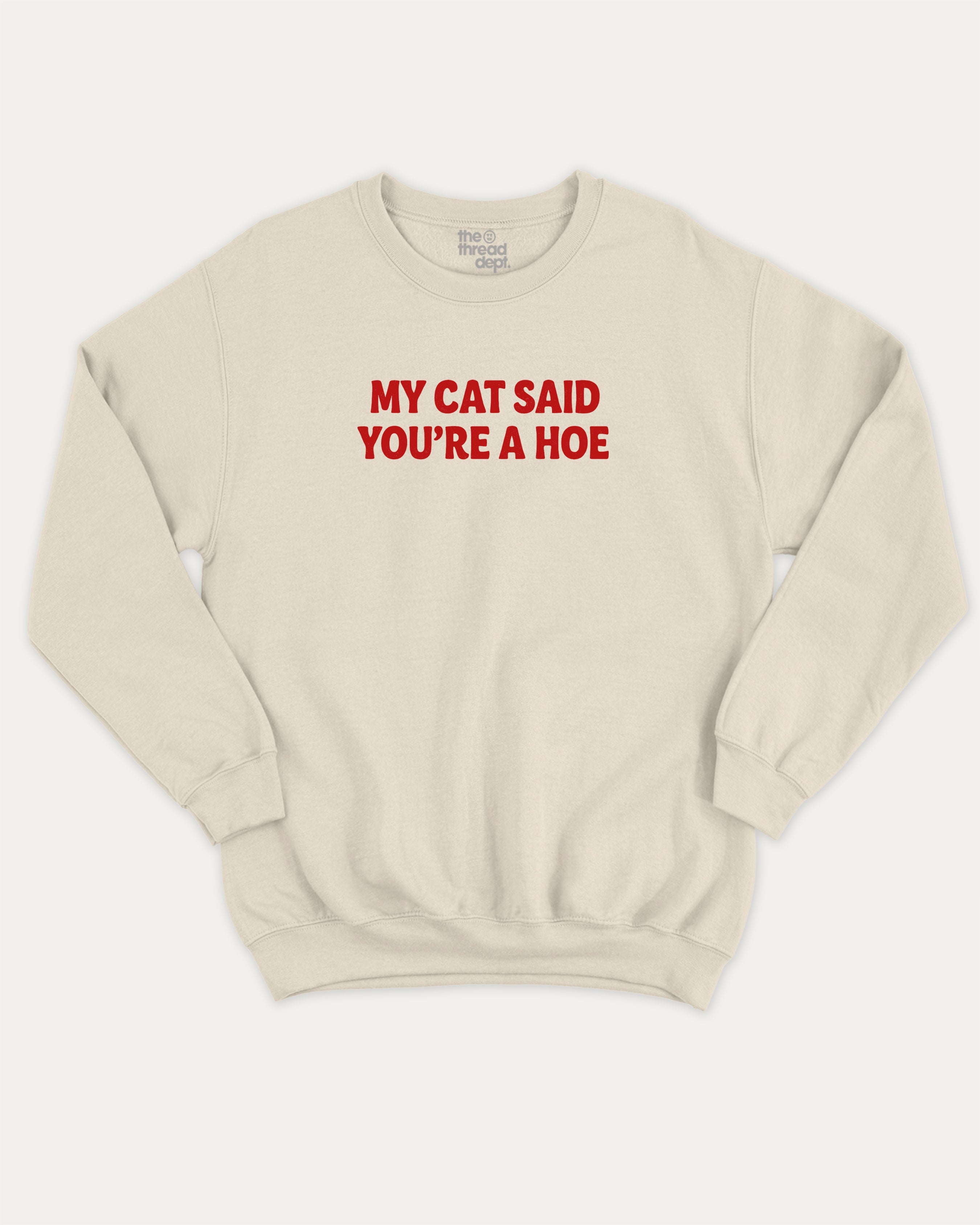 My Cat Said You're A Hoe graphic sweatshirt with bold and humorous print, Funny Animal Pun Words Graphic T shirt, Perfect Gift for Cat Lovers, Cat Person Graphic T shirt, warm and cozy graphic for everyday wear. Perfect for adults and gift-giving. Natural pullover.