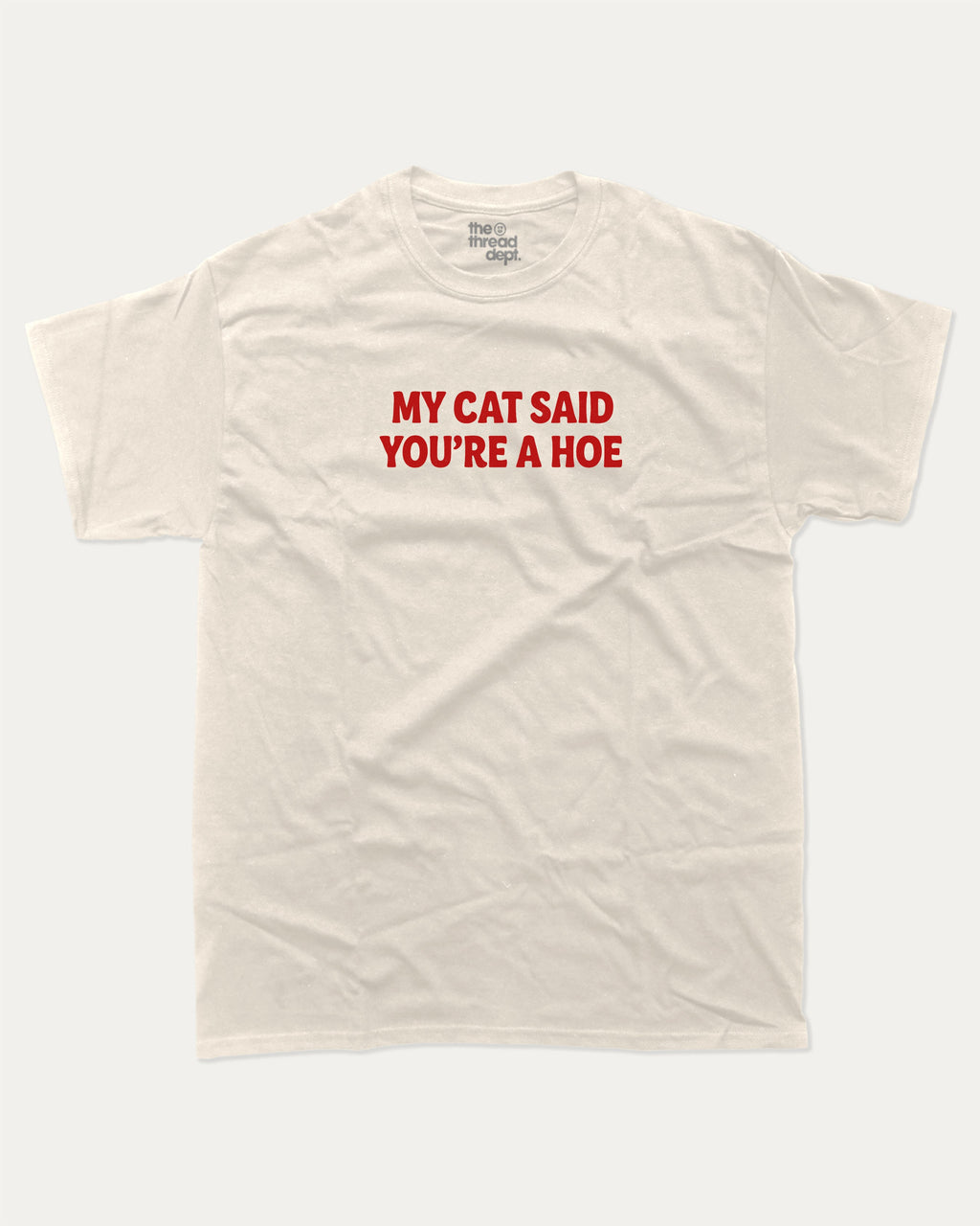 My Cat Said You're A Hoe graphic tee with bold and humorous print, Funny Animal Pun Words Graphic T shirt, Perfect Gift for Cat Lovers, Cat Person Graphic T shirt, funny and trendy graphic. Perfect for adults and gift-giving. Cream shirt.