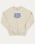 Retro I am normal and can be trusted with alcohol graphic sweatshirt with bold and humorous print, Liquor Drinks Graphic T shirt, Perfect Gift For Alcohol Lover, warm and cozy graphic for everyday wear. Perfect for adults and gift-giving. Natural pullover.