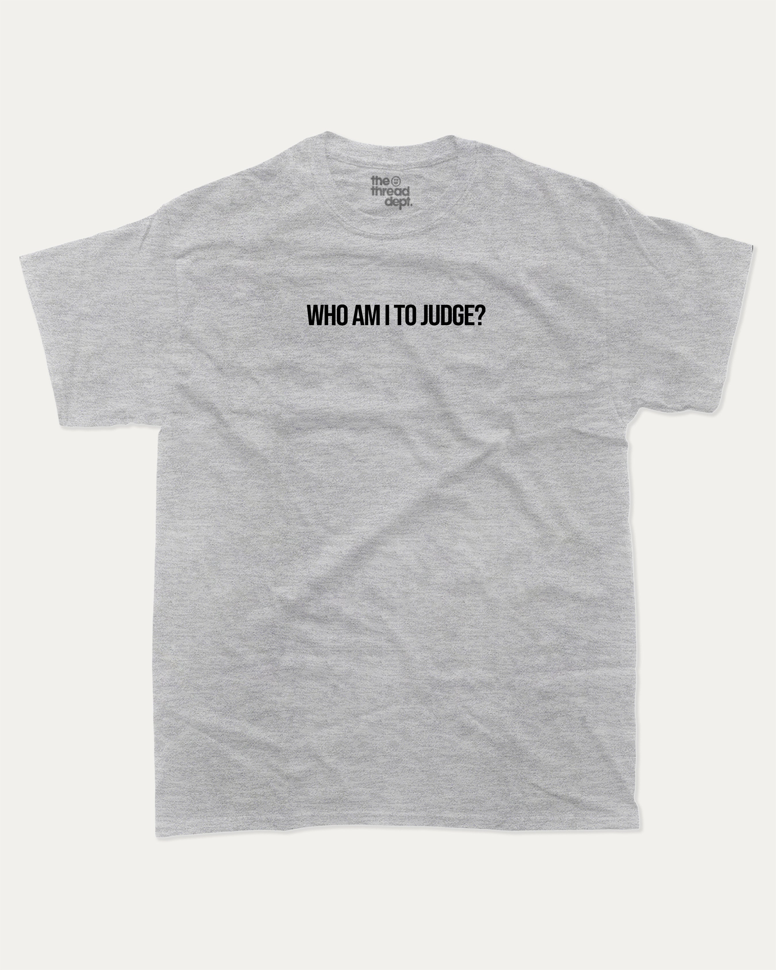 Who Am I To Judge graphic tee with bold and humorous print, funny and trendy graphic. Perfect for adults and gift-giving. Heather Grey shirt.