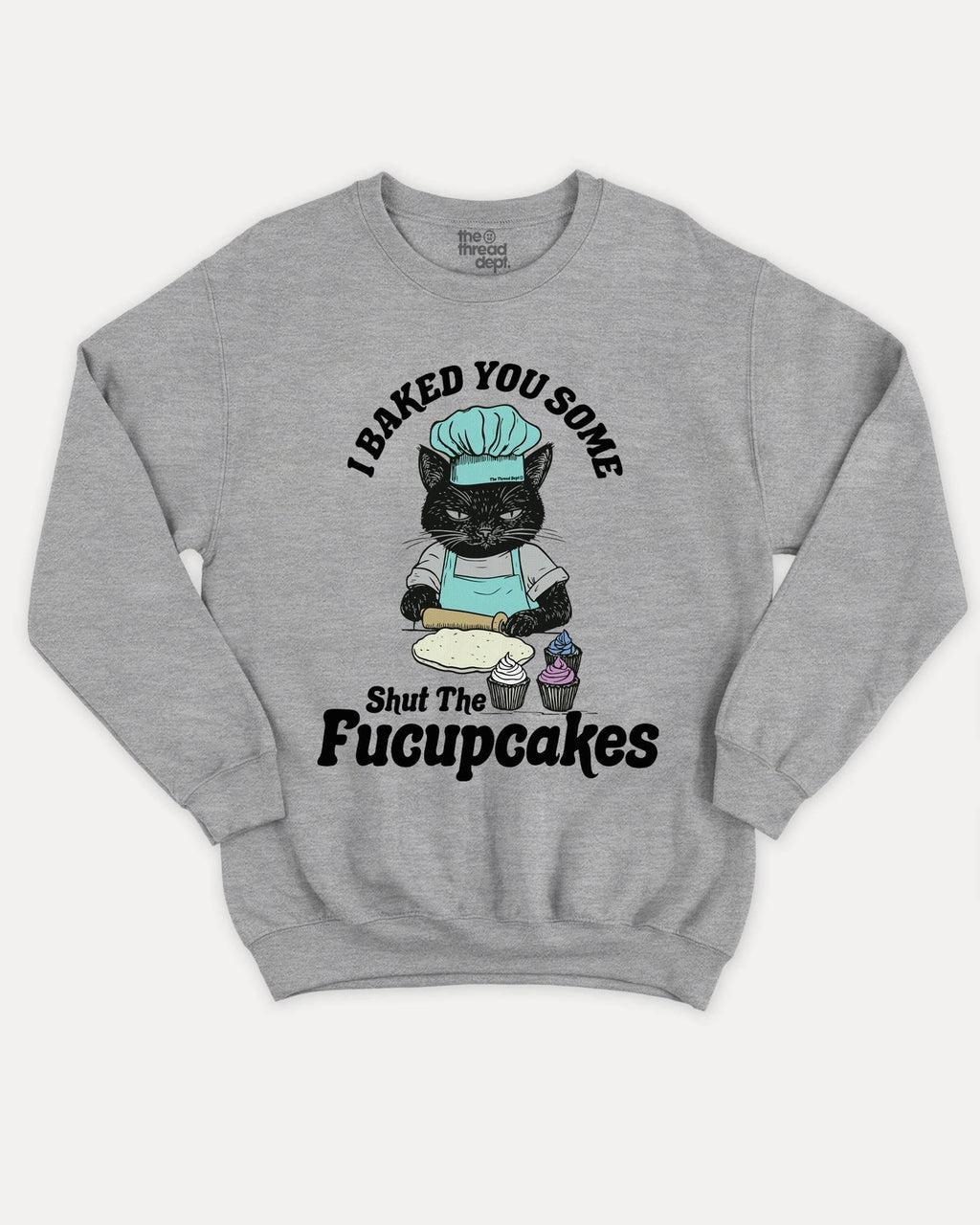 Shut The Fucupcakes - Graphic Sweatshirt - TheThreadDept