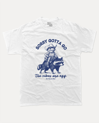 Sorry Gotta Go The Vibes Are Off - Graphic Tee - TheThreadDept