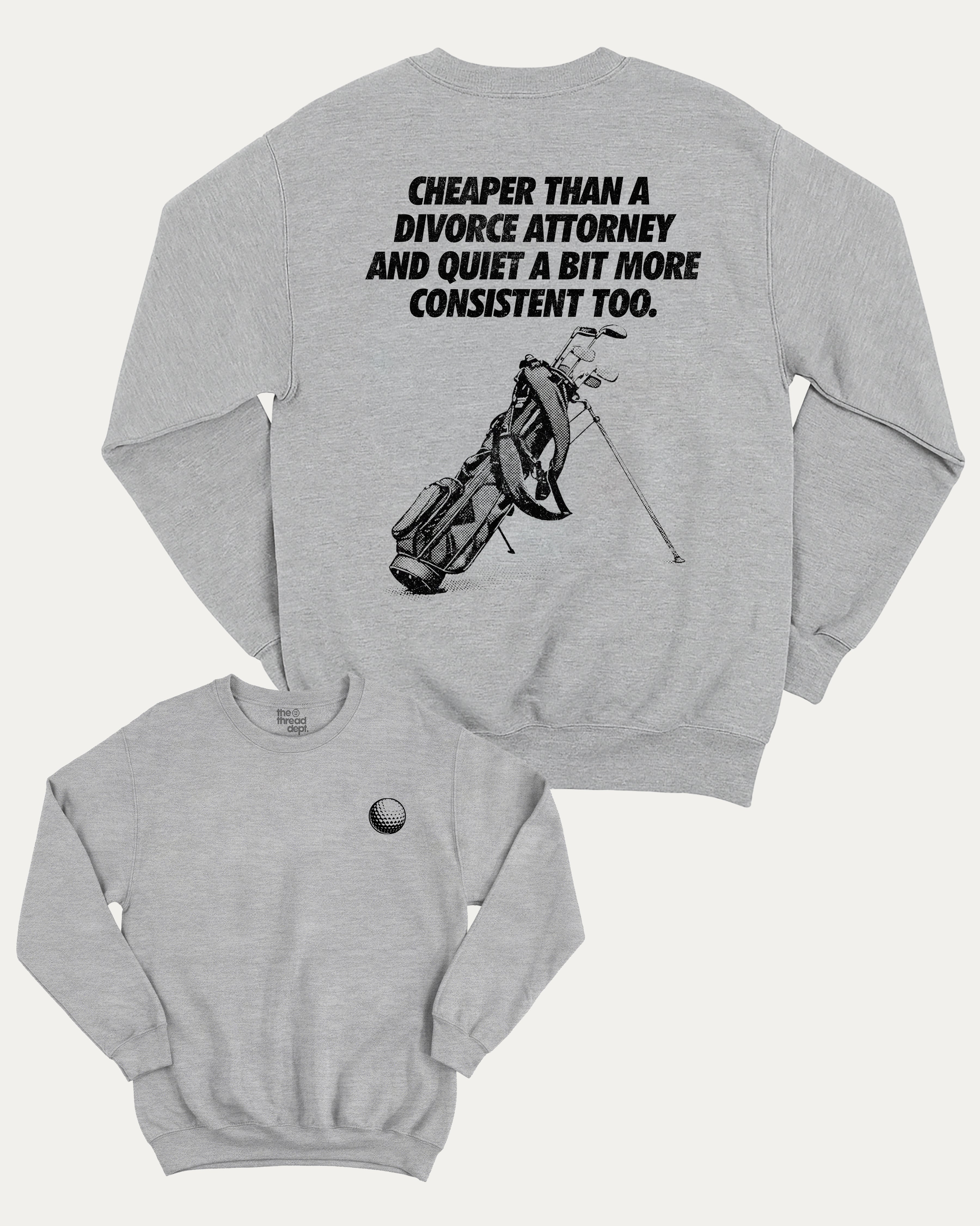 Cheaper than a divorce attorney graphic sweatshirt with bold and humorous print, Funny Golf Graphic T shirt, Perfect Gift for Husband, Perfect Gift for Golfer, warm and cozy graphic for everyday wear. Perfect for adults and gift-giving. Heather Grey pullover.