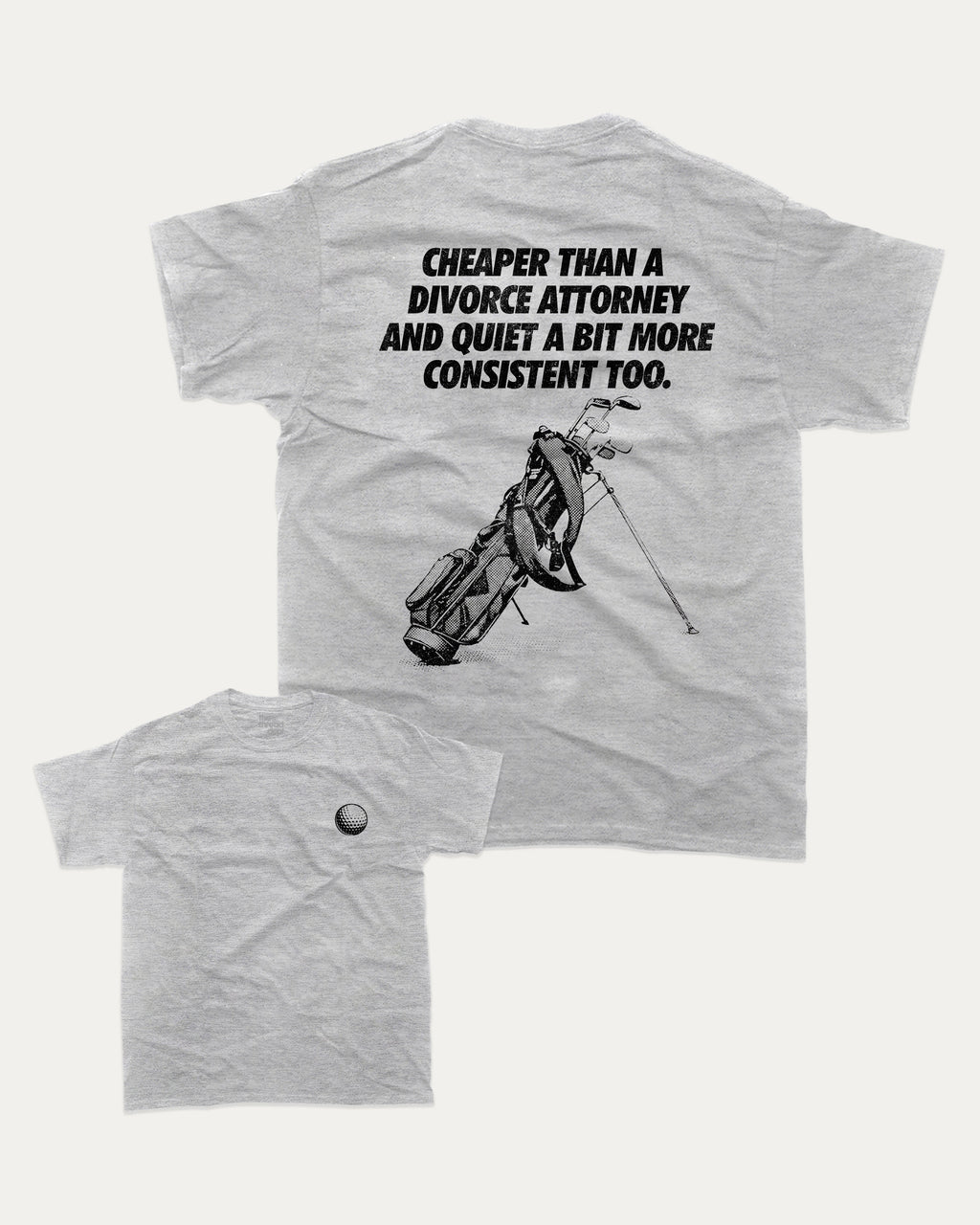 Cheaper than a divorce attorney graphic tee with bold and humorous print, Funny Golf Graphic T shirt, Perfect Gift for Husband, Perfect Gift for Golfer, funny and trendy graphic. Perfect for adults and gift-giving. Heather Grey shirt.