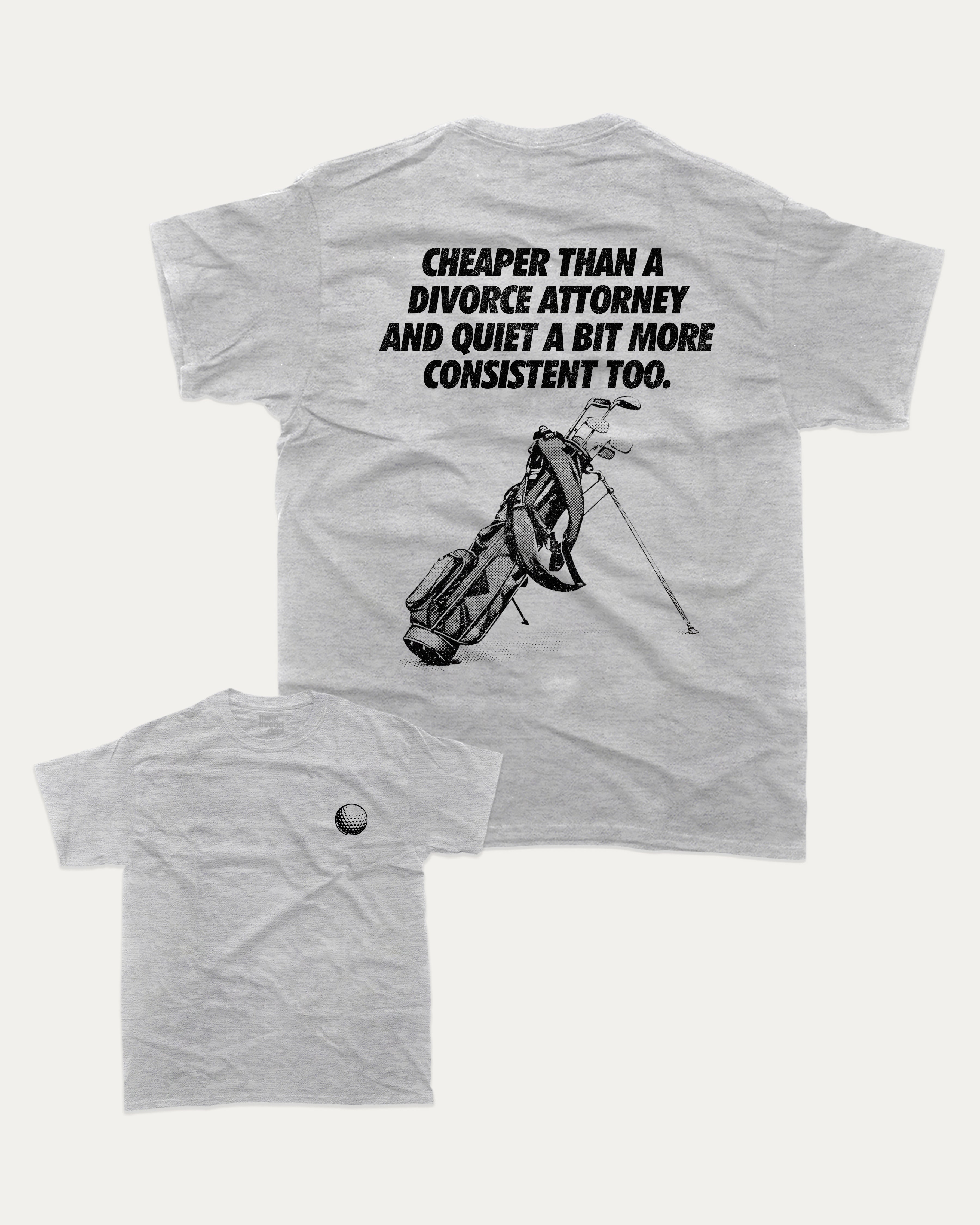 Cheaper than a divorce attorney graphic tee with bold and humorous print, Funny Golf Graphic T shirt, Perfect Gift for Husband, Perfect Gift for Golfer, funny and trendy graphic. Perfect for adults and gift-giving. Heather Grey shirt.