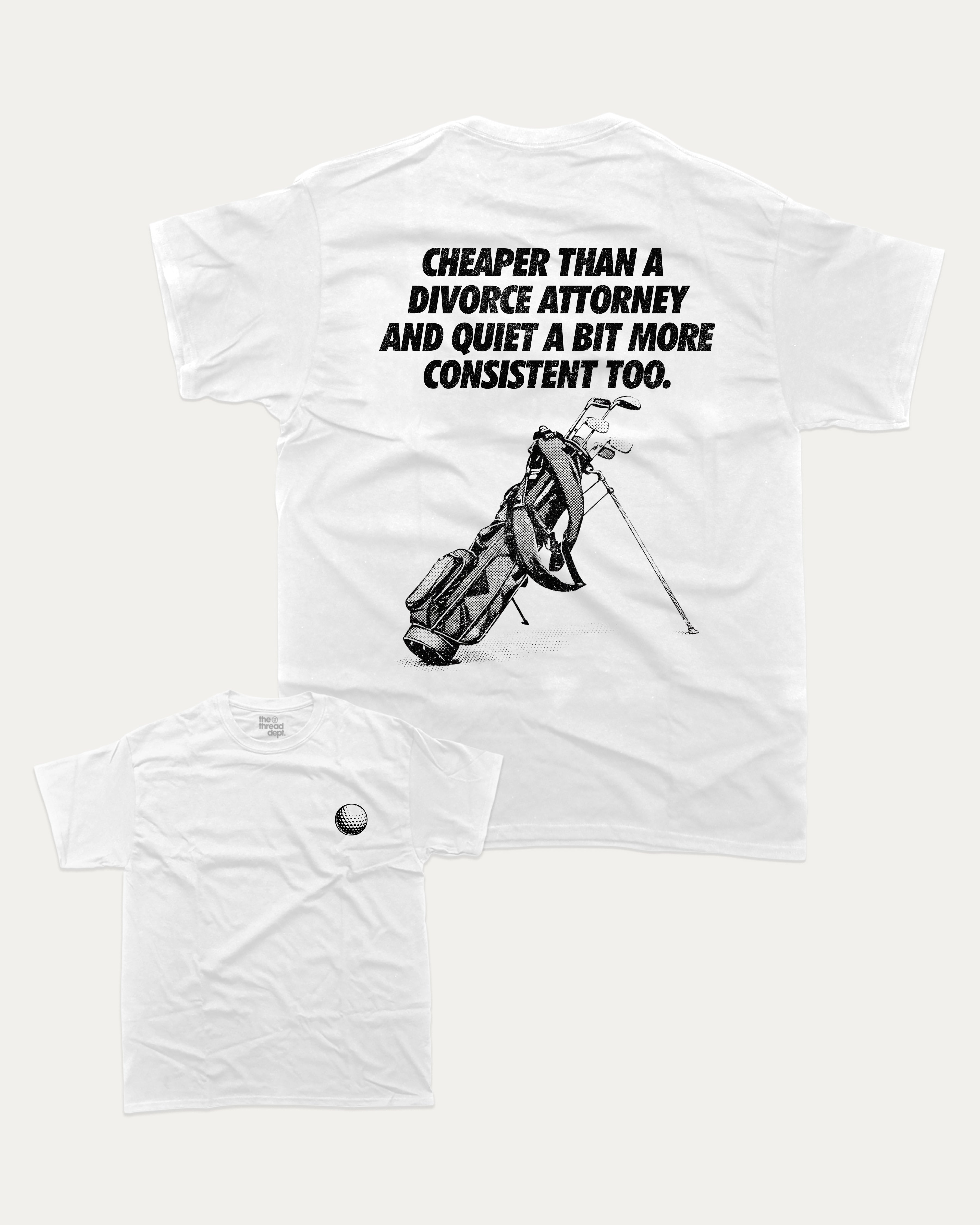 Cheaper than a divorce attorney graphic tee with bold and humorous print, Funny Golf Graphic T shirt, Perfect Gift for Husband, Perfect Gift for Golfer, funny and trendy graphic. Perfect for adults and gift-giving. White shirt.