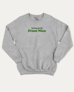 Just here for the front nine graphic sweatshirt with bold and humorous print, Golf Lover Graphic T shirt, Golf T shirt, Funny Golf Graphic tee, warm and cozy graphic for everyday wear. Perfect for adults and gift-giving. Heather Grey pullover.