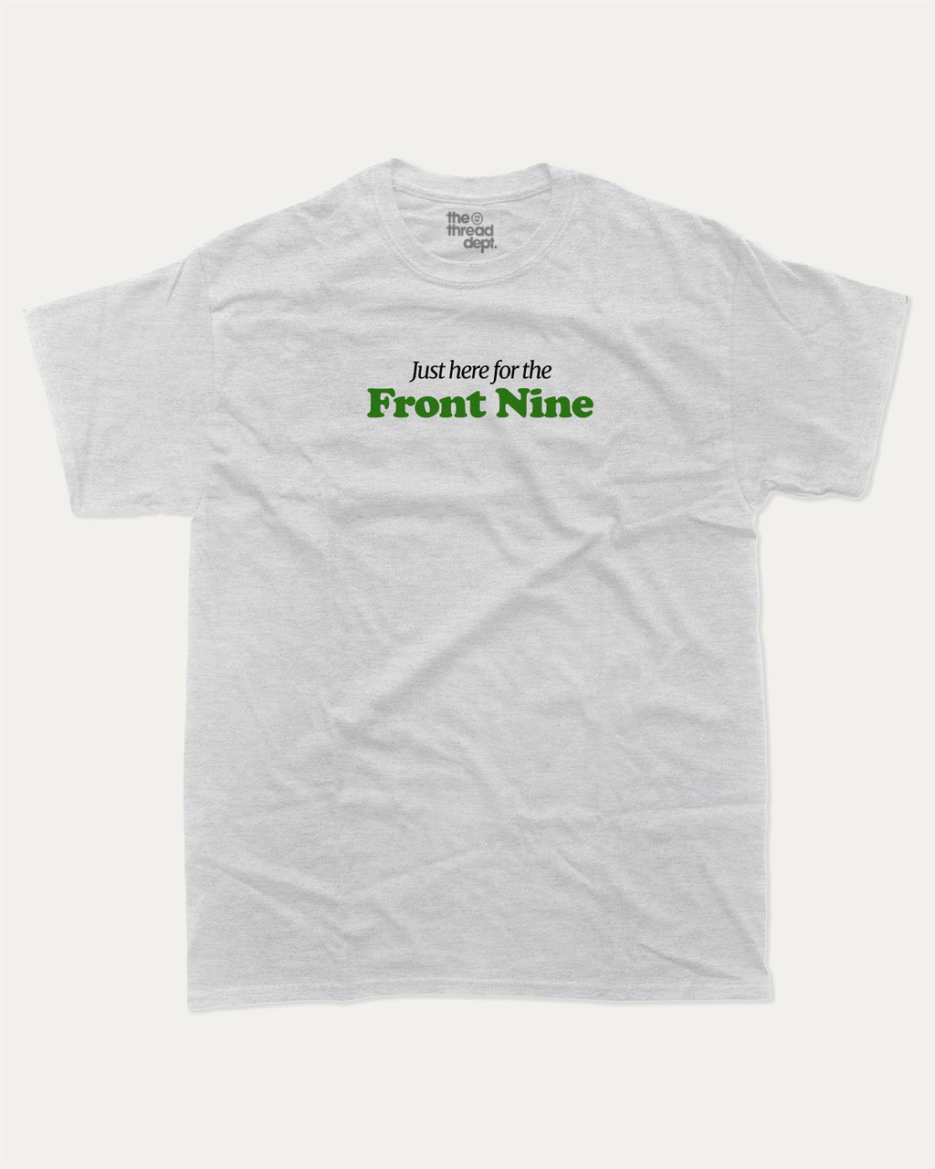 Just here for the front nine graphic tee with bold and humorous print, Golf Lover Graphic T shirt, Golf T shirt, Funny Golf Graphic tee, funny and trendy graphic. Perfect for adults and gift-giving. Ash Grey shirt.