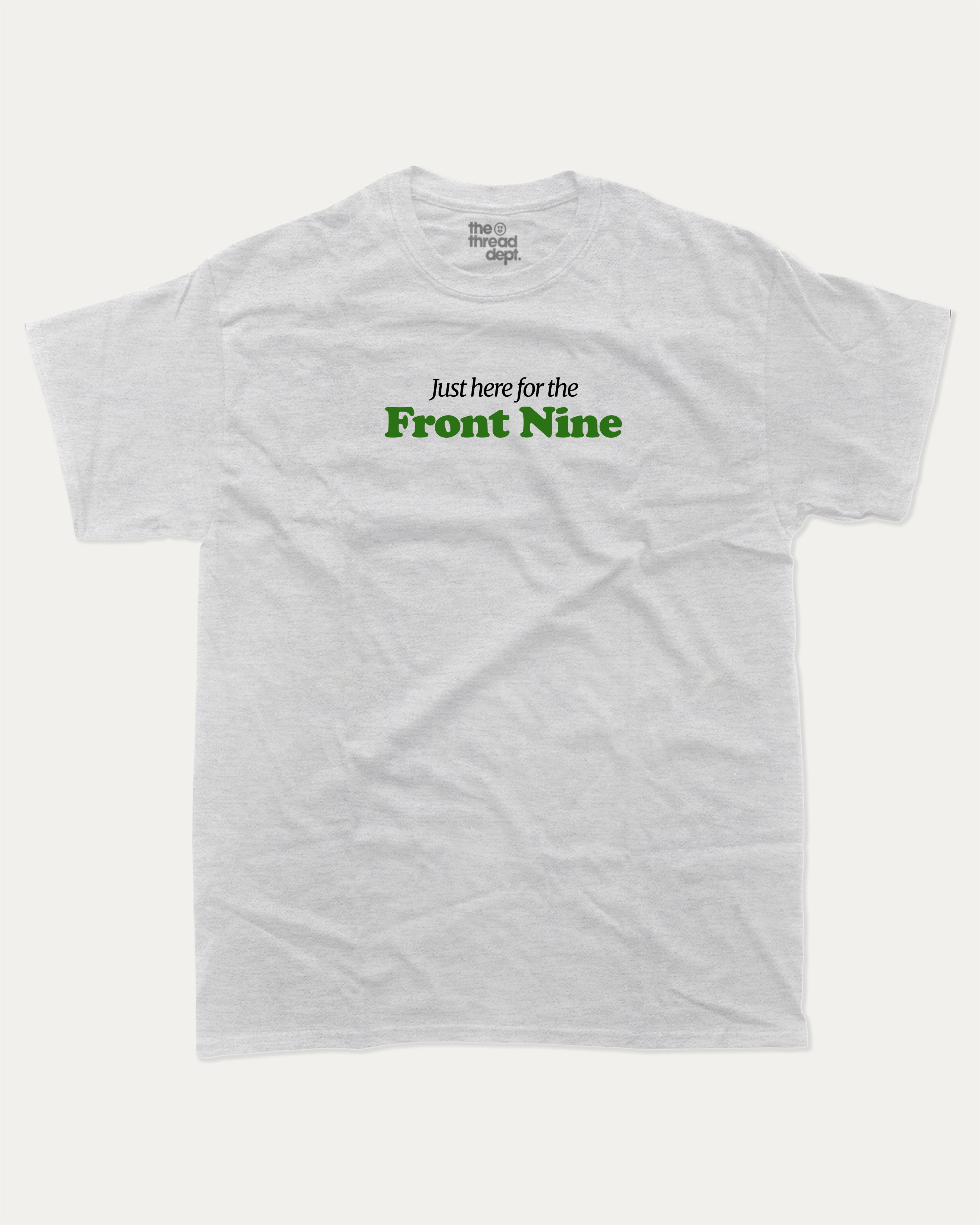 Just here for the front nine graphic tee with bold and humorous print, Golf Lover Graphic T shirt, Golf T shirt, Funny Golf Graphic tee, funny and trendy graphic. Perfect for adults and gift-giving. Ash Grey shirt.