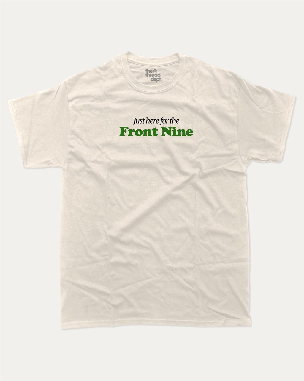 Just here for the front nine graphic tee with bold and humorous print, Golf Lover Graphic T shirt, Golf T shirt, Funny Golf Graphic tee, funny and trendy graphic. Perfect for adults and gift-giving. Cream shirt.