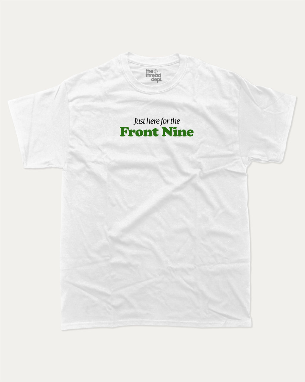 Just here for the front nine graphic tee with bold and humorous print, Golf Lover Graphic T shirt, Golf T shirt, Funny Golf Graphic tee, funny and trendy graphic. Perfect for adults and gift-giving. White shirt.