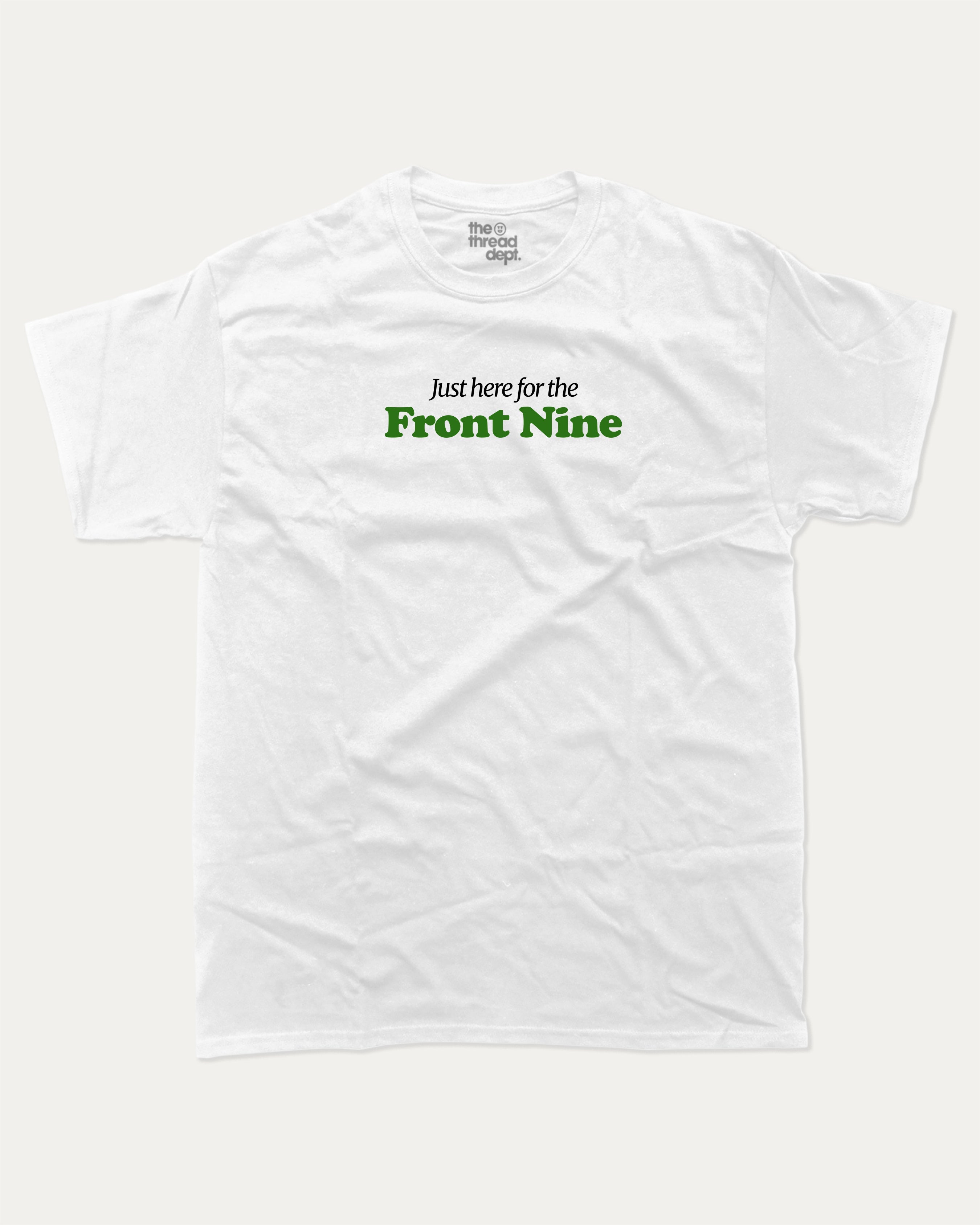 Just here for the front nine graphic tee with bold and humorous print, Golf Lover Graphic T shirt, Golf T shirt, Funny Golf Graphic tee, funny and trendy graphic. Perfect for adults and gift-giving. White shirt.