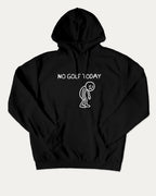 No Golf Today graphic hoodie with funny and trendy artwork, casual streetwear with bold personality. Great for adults and gifting. Black hoodie.