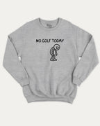No Golf Today graphic sweatshirt with funny golf saying print, warm and cozy graphic for everyday wear. Perfect for adults and gift-giving. Heather Grey pullover.