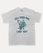 Tell Your Dog I Said Hey - Graphic Tee - TheThreadDept