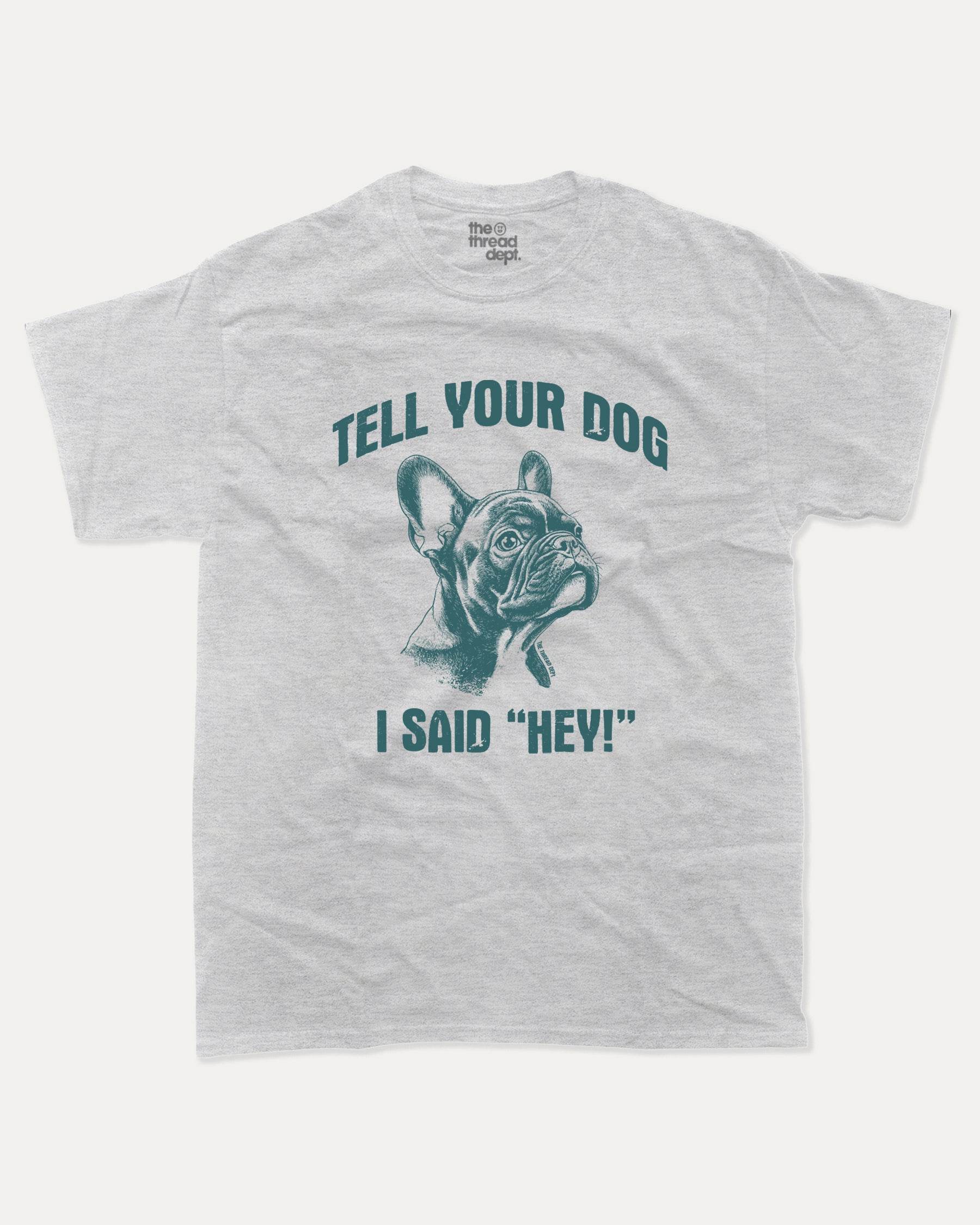 Tell Your Dog I Said Hey - Graphic Tee - TheThreadDept