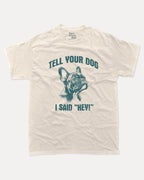 Tell Your Dog I Said Hey - Graphic Tee - TheThreadDept