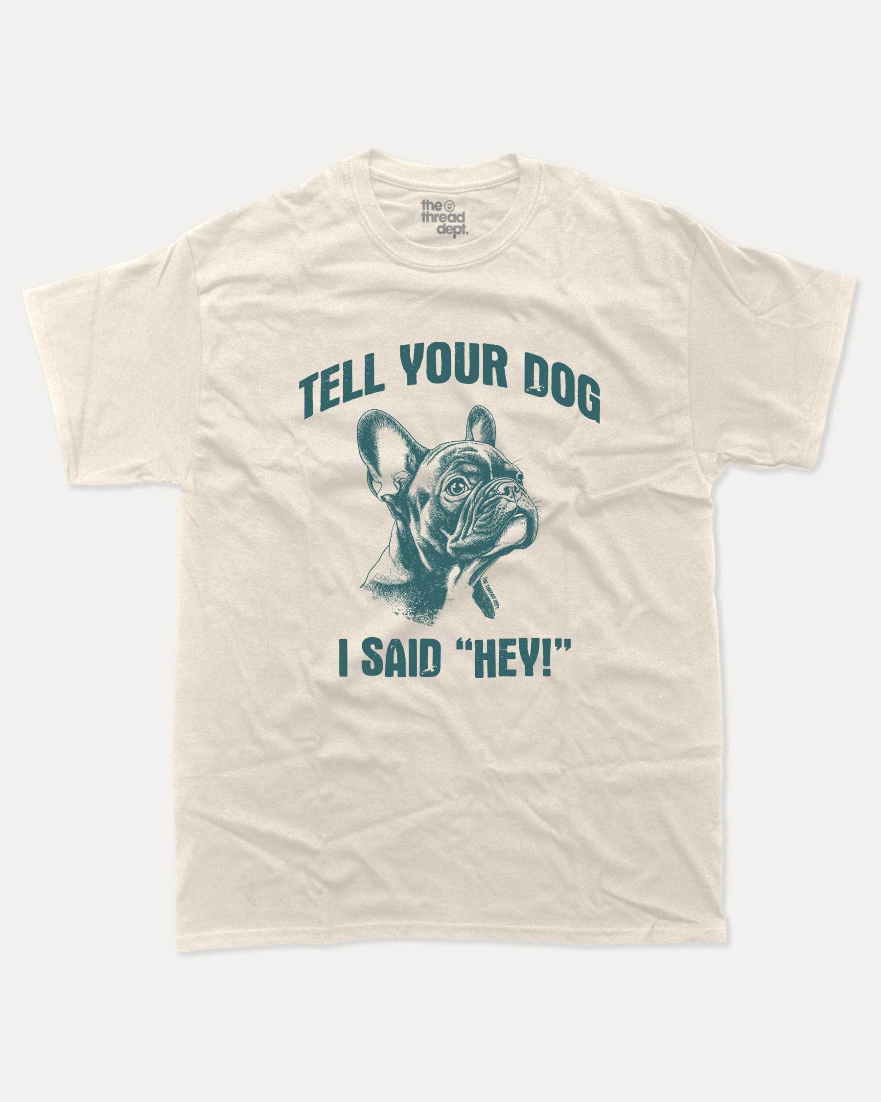 Tell Your Dog I Said Hey - Graphic Tee - TheThreadDept