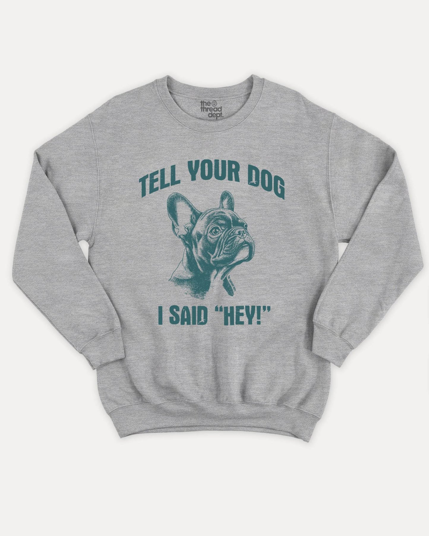 Tell Your Dog I Said Hey - Graphic Sweatshirt - TheThreadDept
