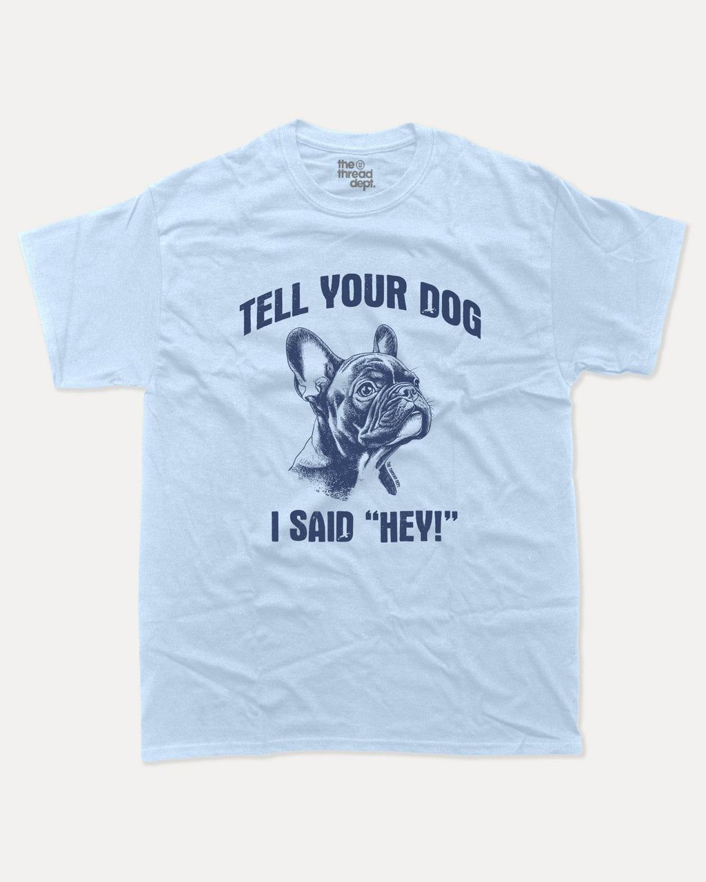 Tell Your Dog I Said Hey - Graphic Tee - TheThreadDept