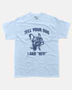 Tell Your Dog I Said Hey - Graphic Tee - TheThreadDept