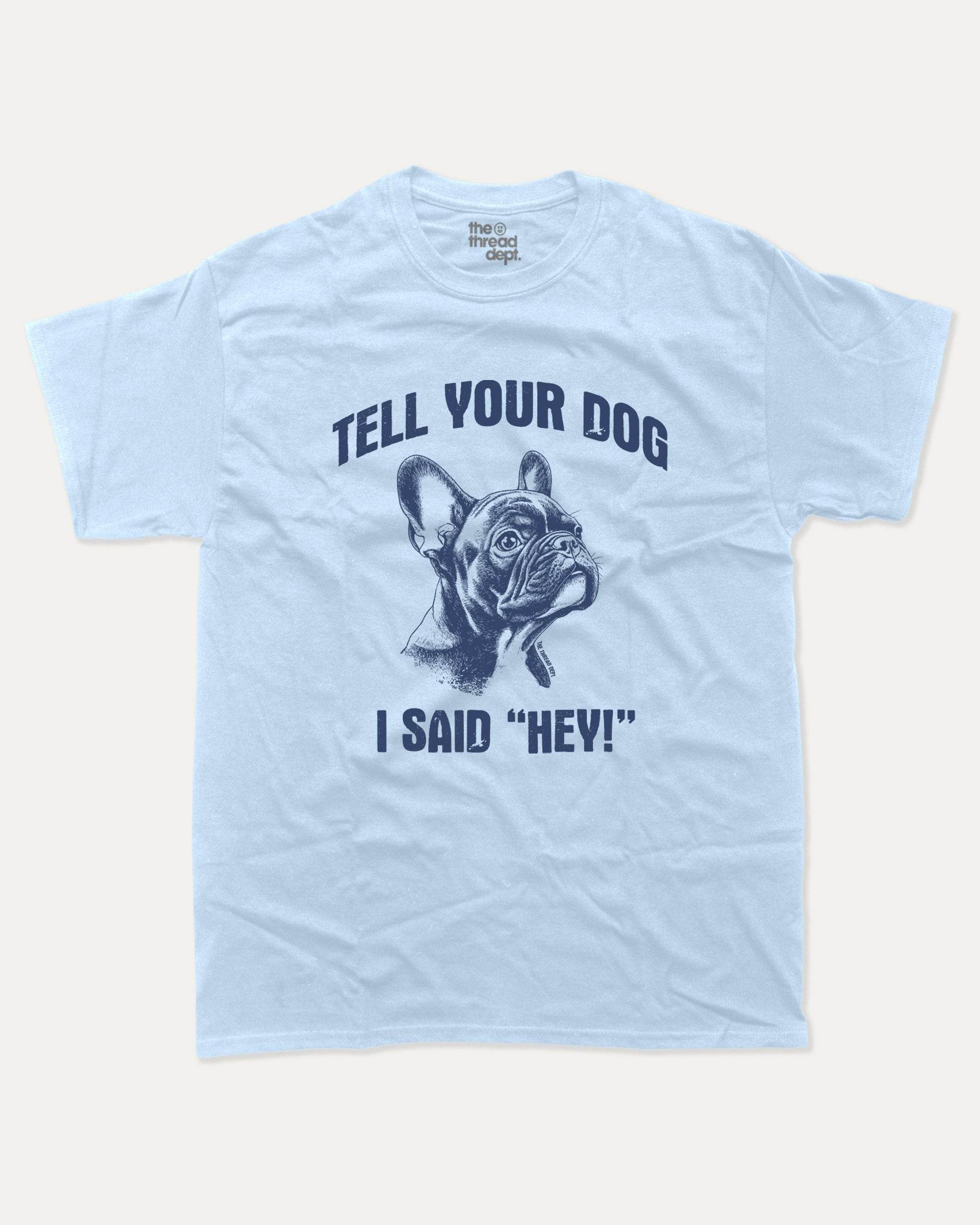 Tell Your Dog I Said Hey - Graphic Tee - TheThreadDept