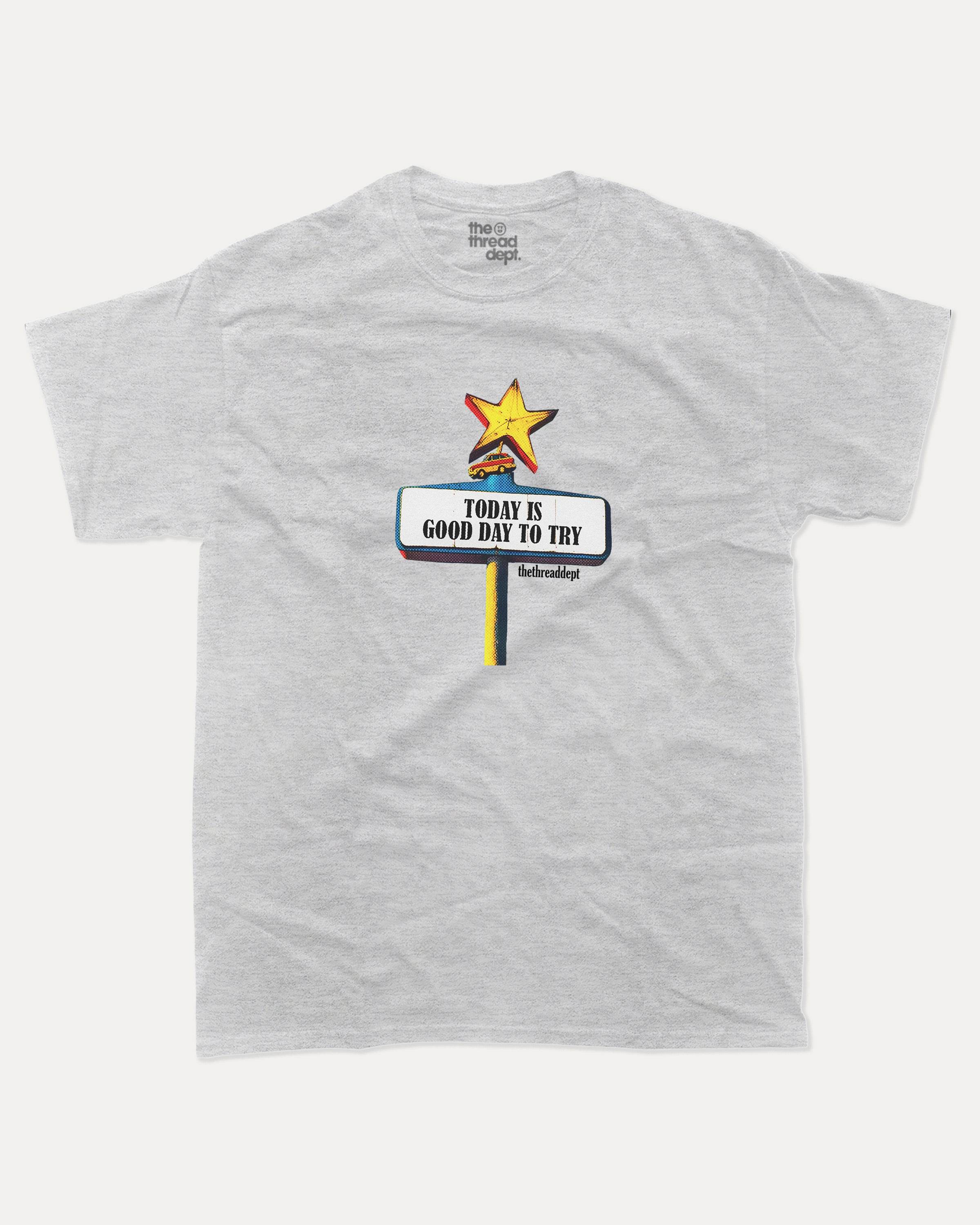 Today Is Good Day To Try - Graphic Tee - TheThreadDept