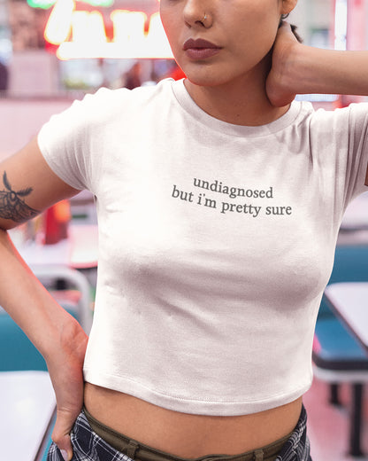 Undiagnosed But I'm Pretty Sure cute and trendy crop tee.