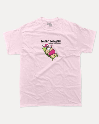 You Ain't Getting Shit - Graphic Tee - TheThreadDept
