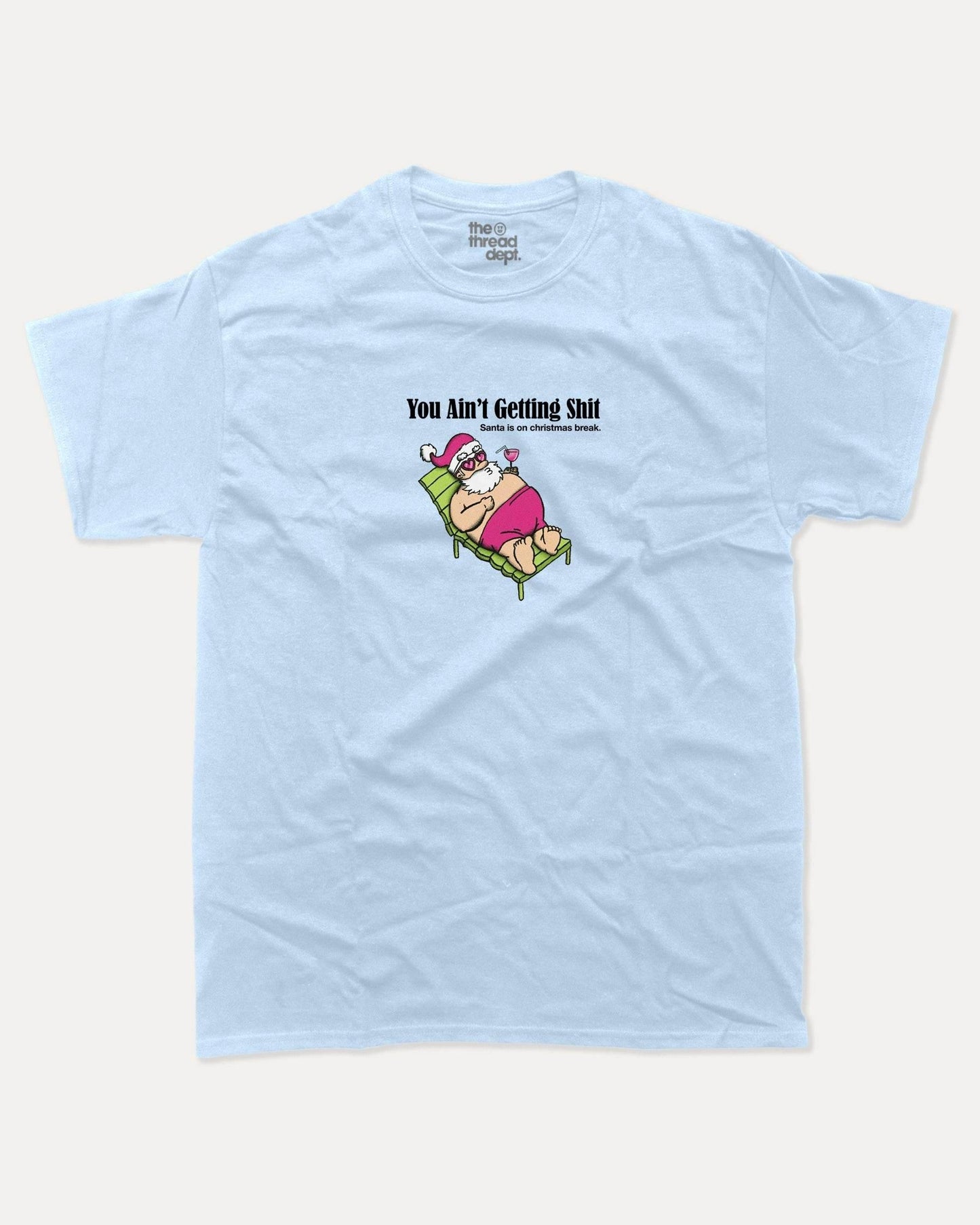 You Ain't Getting Shit - Graphic Tee - TheThreadDept