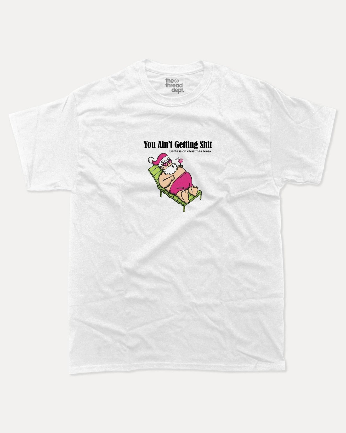 You Ain't Getting Shit - Graphic Tee - TheThreadDept