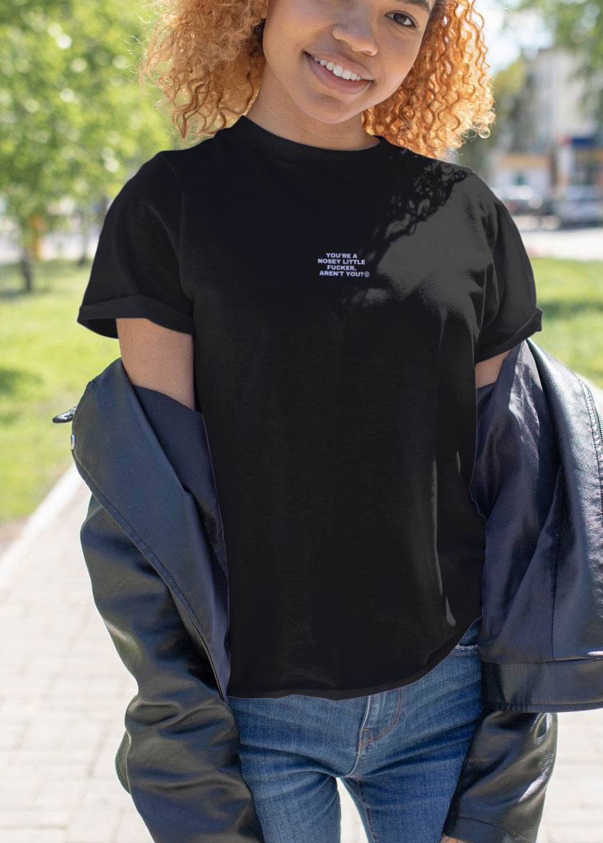 You Are A Nosey Little Fucker Aren't You - Graphic Tee - TheThreadDept